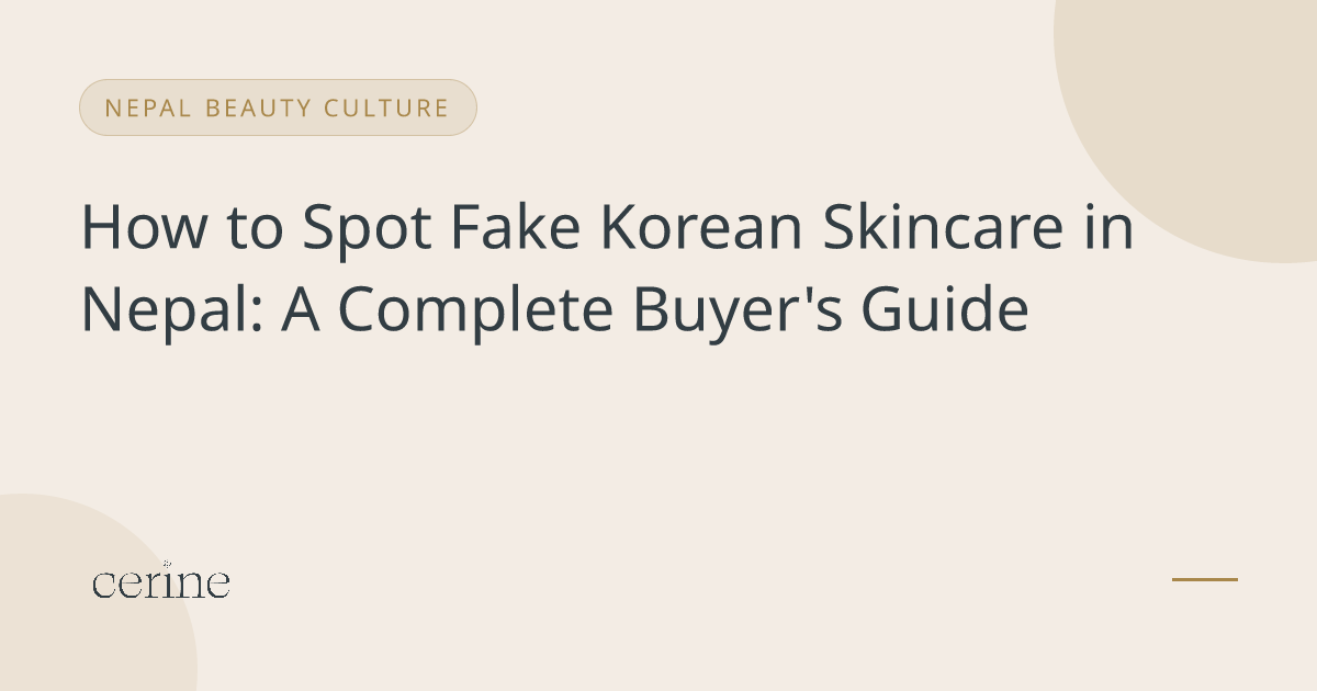 How to Spot Fake Korean Skincare in Nepal: A Complete Buyer's Guide