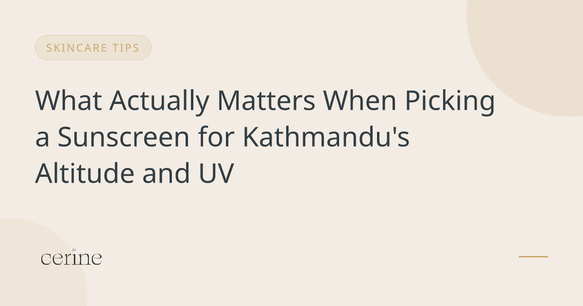What Actually Matters When Picking a Sunscreen for Kathmandu's Altitude and UV