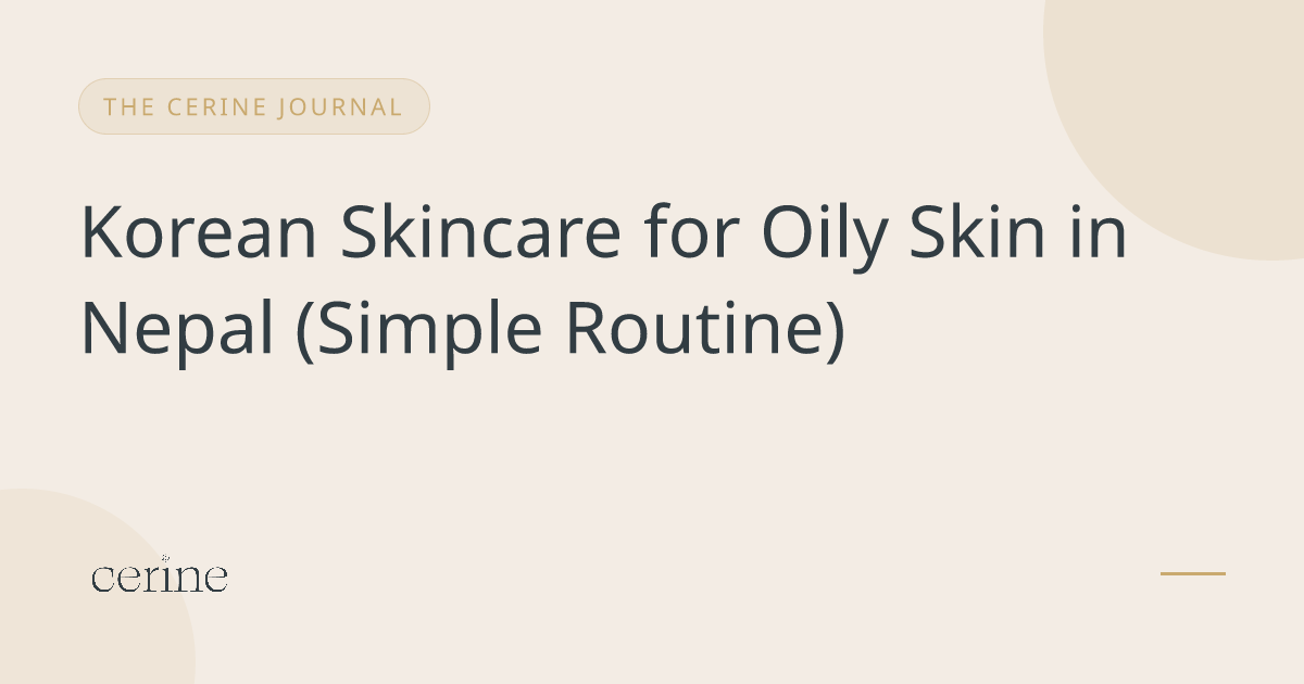 Korean Skincare for Oily Skin in Nepal (Simple Routine)